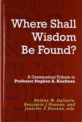 "Where Shall Wisdom Be Found?": A Grammatical Tribute to Professor Stephen A. Kaufman