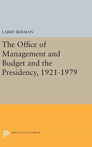 The Office of Management and Budget and the Presidency, 1921-1979 (Princeton Legacy Library)