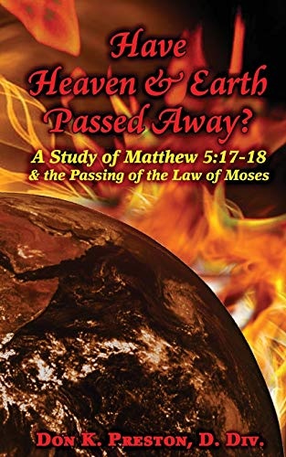 Have Heaven and Earth Passed Away?: A Study of Matthew 5:17-18 and the Passing of the Law of Moses