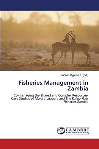 Fisheries Management in Zambia: Co-managing the Shared and Complex Resources-Case Studies of Mweru-Luapula and The Kafue Flats Fisheries;Zambia