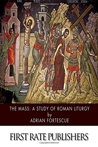 The Mass: A Study of Roman Liturgy
