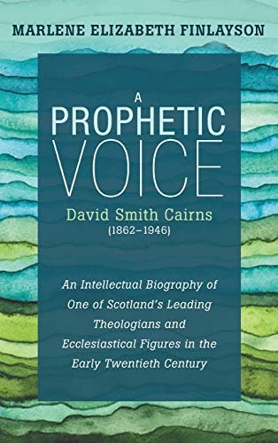 A Prophetic Voice-David Smith Cairns (1862-1946)