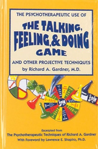 The Psychotherapeutic Use of the Talking, Feeling, & Doing Game and Other Projective Techniques Book