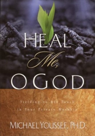 Heal Me, O God: Yielding to His Touch in Your Private Worship
