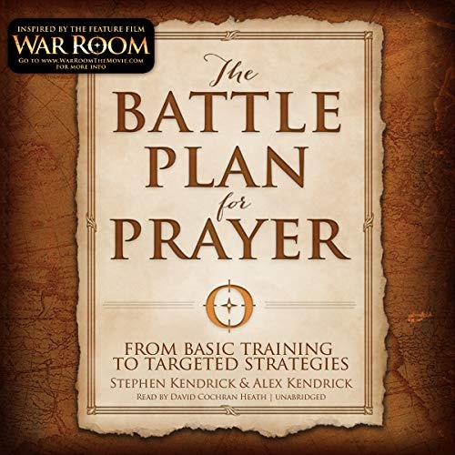 The Battle Plan for Prayer: From Basic Training to Targeted Strategy by Stephen Kendrick, Alex Kendrick [Audio CD]