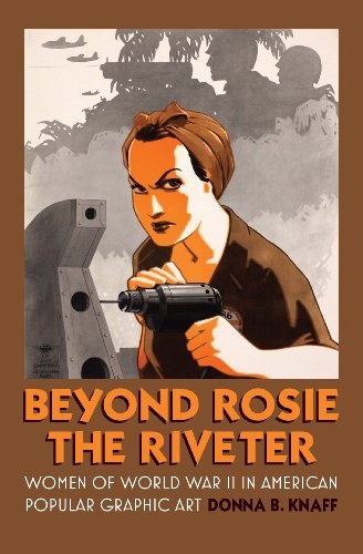 Beyond Rosie the Riveter: Women of World War II in American Popular Graphic Art (Culture America (Hardcover))