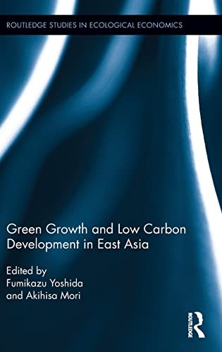 Green Growth and Low Carbon Development in East Asia (Routledge Studies in Ecological Economics)