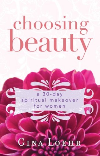 Choosing Beauty: A 30-Day Spiritual Makeover for Women