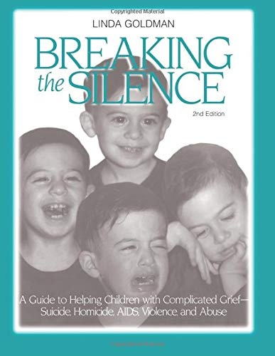 Breaking the Silence: A Guide to Helping Children with Complicated Grief - Suicide, Homicide, AIDS, Violence and Abuse (Travel Guides)