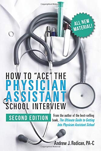How to Ace the Physician Assistant School Interview, 2nd Edition