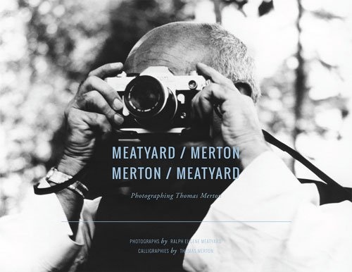 Meatyard / Merton: Photographing Thomas Merton (The Fons Vitae Thomas Merton Series)