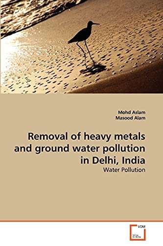 Removal of heavy metals and ground water pollution in Delhi, India: Water Pollution