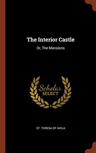The Interior Castle: Or, The Mansions