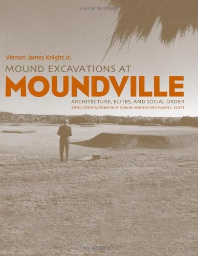 Mound Excavations at Moundville: Architecture, Elites and Social Order (Dan Josselyn Memorial Publication (Hardcover))