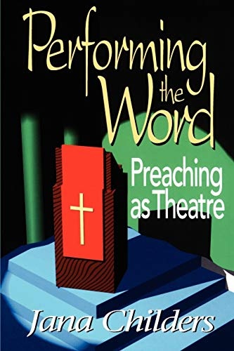 Performing the Word: Preaching as Theatre