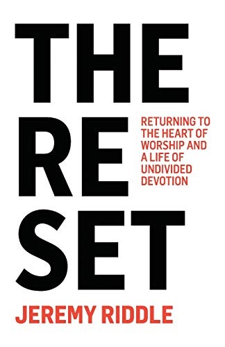 The Reset: Returning to the Heart of Worship and a Life of Undivided Devotion