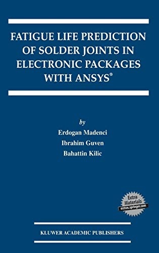 Fatigue Life Prediction of Solder Joints in Electronic Packages with AnsysÂ® (The Springer International Series in Engineering and Computer Science (719))