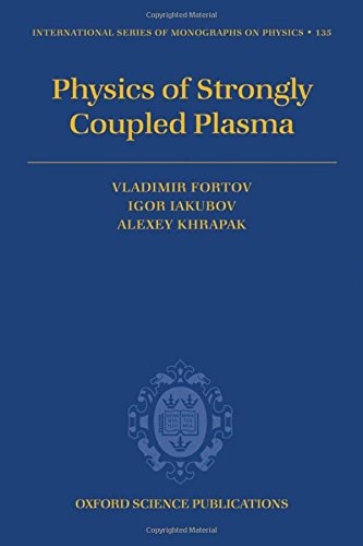Physics of Strongly Coupled Plasma (International Series of Monographs on Physics (135))