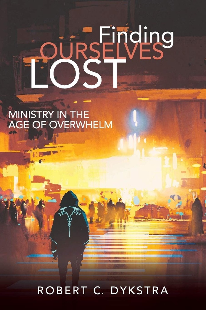 Finding Ourselves Lost: Ministry in the Age of Overwhelm