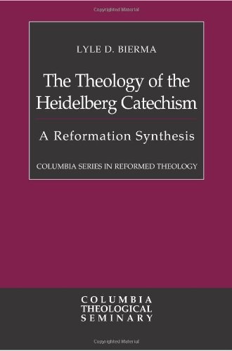 The Theology of the Heidelberg Catechism: A Reformation Synthesis (Columbia Series in Reformed Theology)