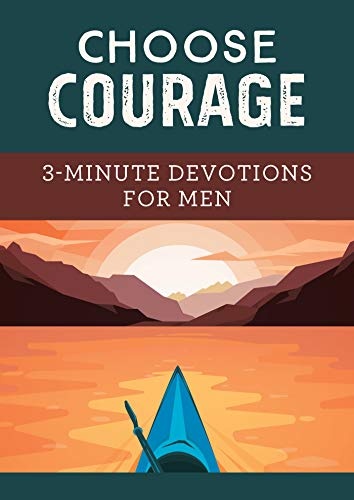 Choose Courage: 3-Minute Devotions for Men