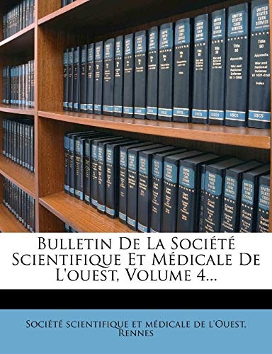 Bulletin De La SociÃ©tÃ© Scientifique Et MÃ©dicale De L'ouest, Volume 4... (French Edition)