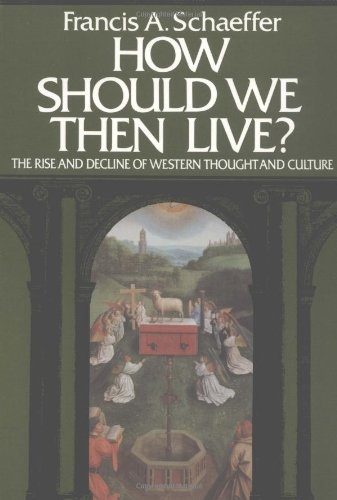 How Should We Then Live? The Rise and Decline of Western Thought and Culture