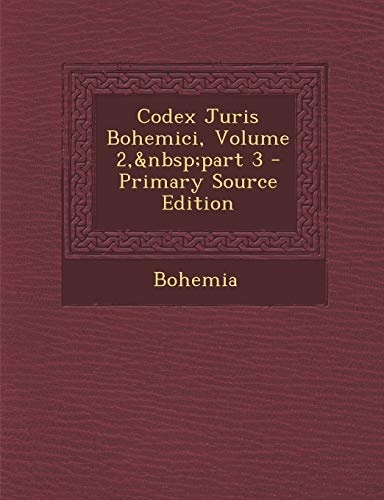 Codex Juris Bohemici, Volume 2,Â part 3 - Primary Source Edition (Latin Edition)