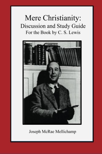 Mere Christianity: Discussion and Study Guide for the Book by C. S. Lewis