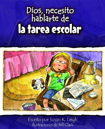 Dios, necesito hablarte de... La tarea escolar (God, I Need to Talk to You about Homework) (God I Need... (Spanish)) (Spanish Edition)