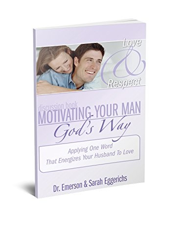 Motivating Your Man God’s Way: Applying One Word That Energizes Him to Love