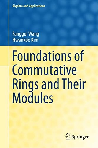 Foundations of Commutative Rings and Their Modules (Algebra and Applications, 22)