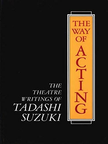 The Way of Acting: The Theatre Writings of Tadashi Suzuki