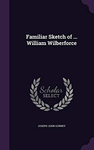 Familiar Sketch of ... William Wilberforce