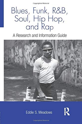 Blues, Funk, Rhythm and Blues, Soul, Hip Hop, and Rap: A Research and Information Guide (Routledge Music Bibliographies)