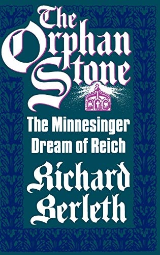 The Orphan Stone: The Minnesinger Dream of Reich (Contributions to the Study of World History)
