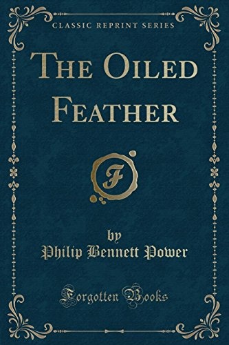 The Oiled Feather (Classic Reprint)