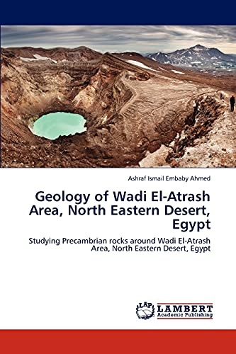 Geology of Wadi El-Atrash Area, North Eastern Desert, Egypt: Studying Precambrian rocks around Wadi El-Atrash Area, North Eastern Desert, Egypt