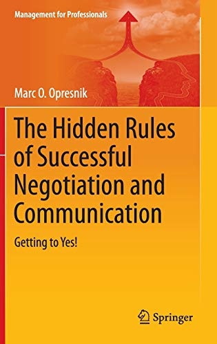 The Hidden Rules of Successful Negotiation and Communication: Getting to Yes! (Management for Professionals)