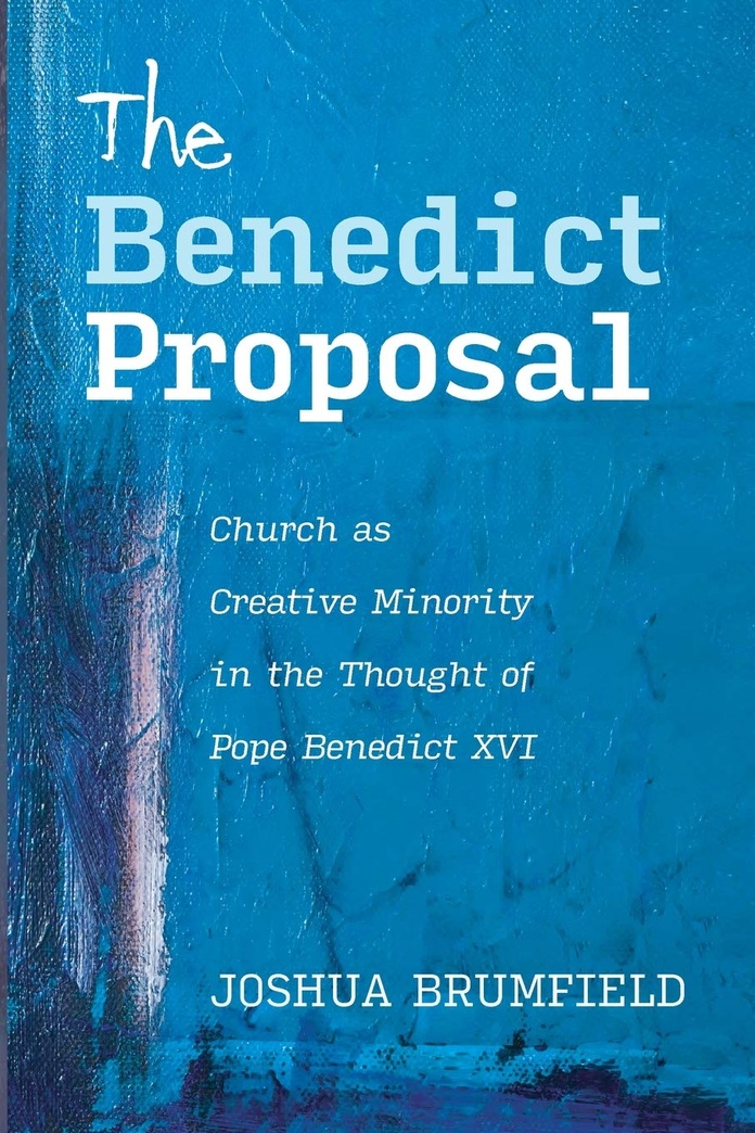 The Benedict Proposal: Church as Creative Minority in the Thought of Pope Benedict XVI
