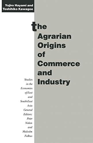 The Agrarian Origins of Commerce and Industry: A Study of Peasant Marketing in Indonesia (Studies in the Economies of East and South-East Asia)