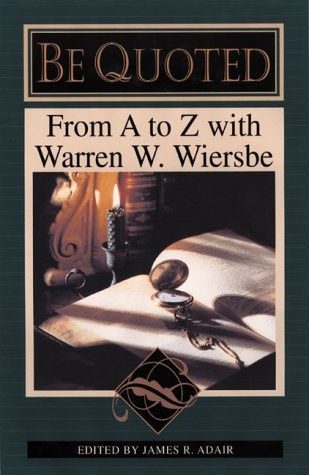 Be Quoted: From A to Z With Warren W. Wiersbe