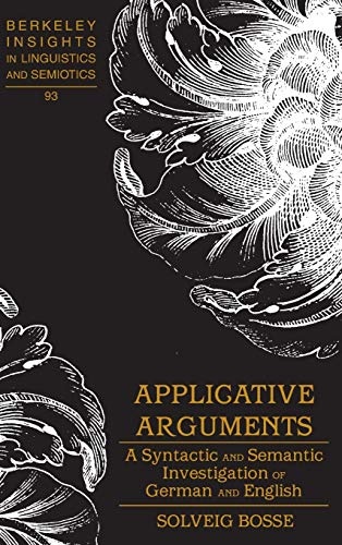 Applicative Arguments: A Syntactic and Semantic Investigation of German and English (Berkeley Insights in Linguistics and Semiotics)