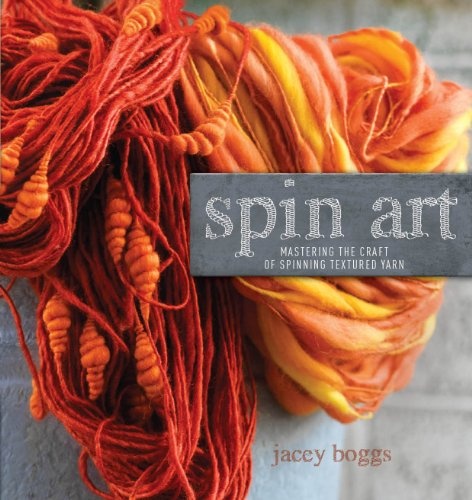 Spin Art: Mastering the Craft of Spinning Textured Yarn