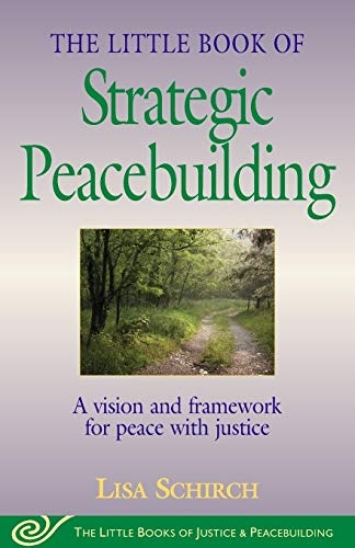 The Little Book of Strategic Peacebuilding: A Vision And Framework For Peace With Justice (Justice and Peacebuilding)
