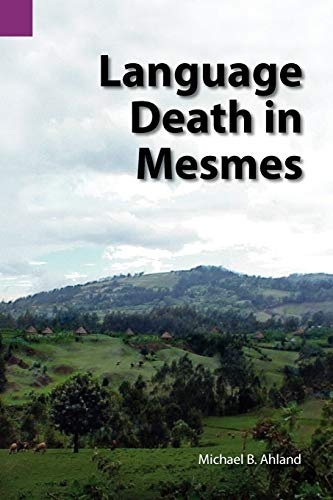 Language Death in Mesmes (SIL International and the University of Texas at Arlington Publications in Linguistics, 145) (Publications in Linguistics (Sil and University of Texas))
