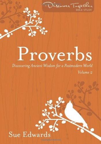 Proverbs, Volume 2: Discovering Ancient Wisdom for a Postmodern World (Discover Together Bible Study Series)