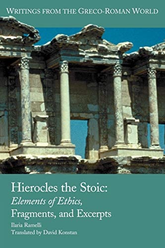 Hierocles the Stoic: Elements of Ethics, Fragments, and Excerpts (Writings from the Greco-Roman World)