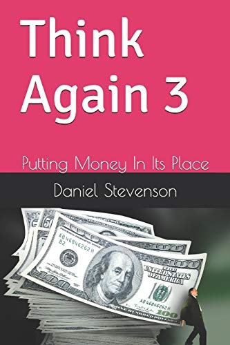 Think Again 3: Putting Money In Its Place