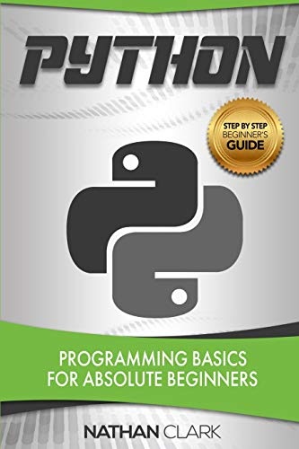 Python: Programming Basics for Absolute Beginners (Step-By-Step Python)
